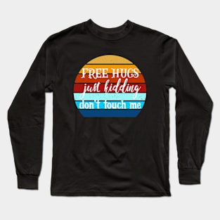 Free Hugs Just Kidding Don't Touch Me Long Sleeve T-Shirt